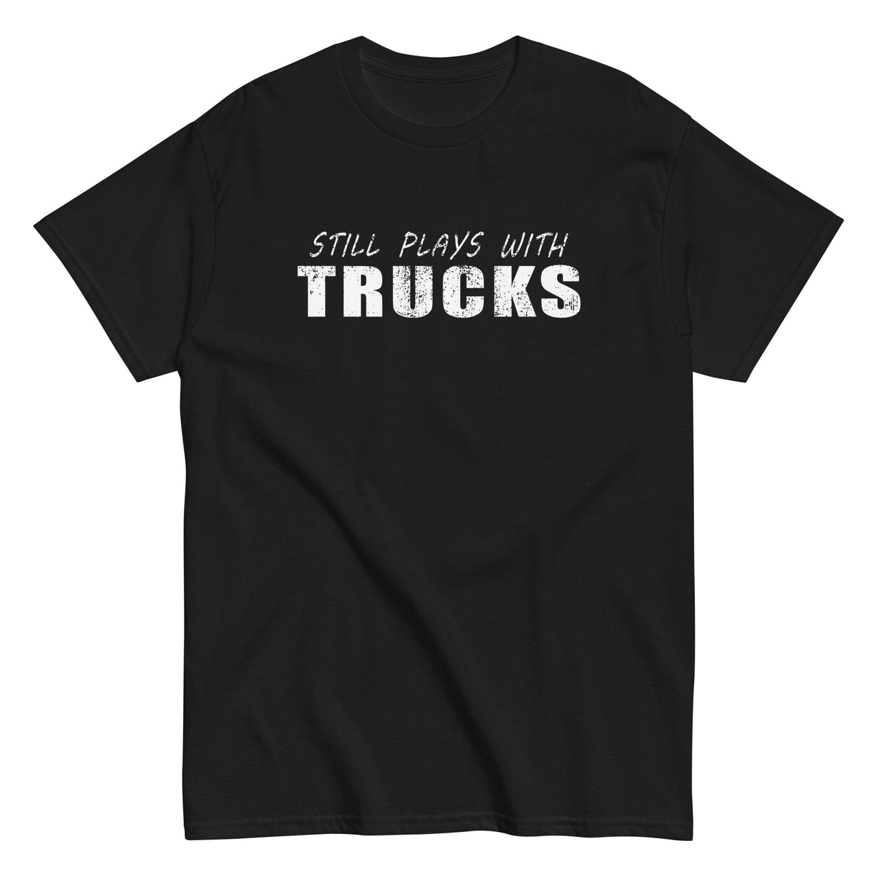 Still Plays With Trucks T-Shirt in black