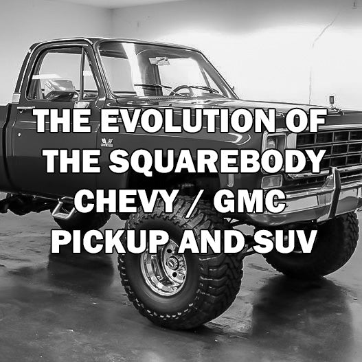 The evolutoin of the squarebody pickup truck and suv