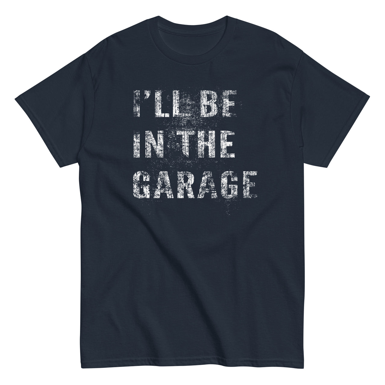 I'll Be In The Garage, Mechanic Shirt , Car Enthusiast T-Shirt - in navy