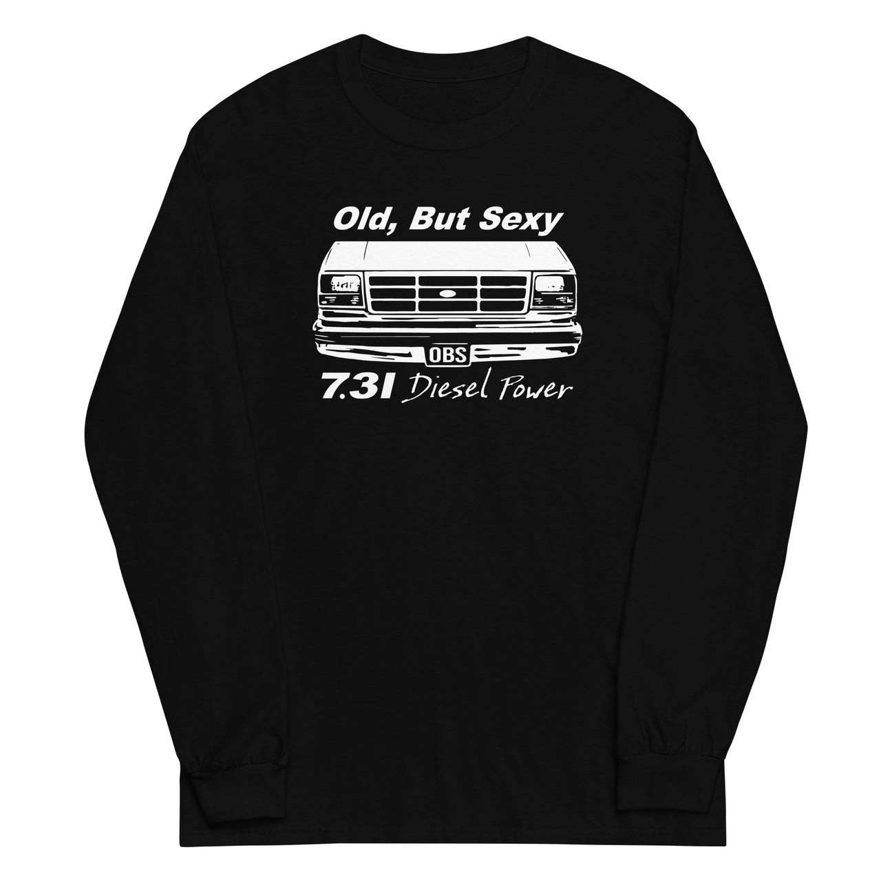 OBS Truck Shirt Old, But Sexy 7.3 Powerstroke Diesel Long Sleeve in black
