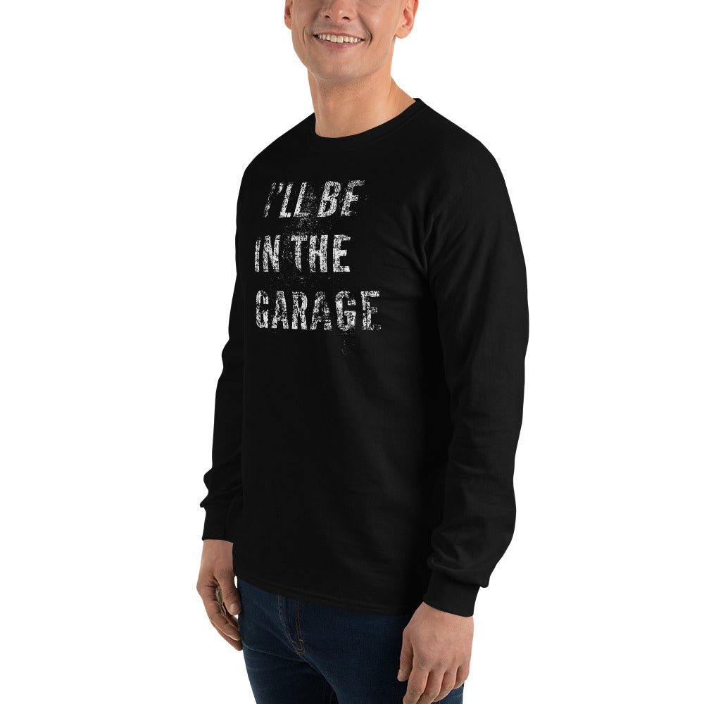 I'll Be In The Garage, Mechanic Shirt , Car Enthusiast Long Sleeve Shirt - modeled in black