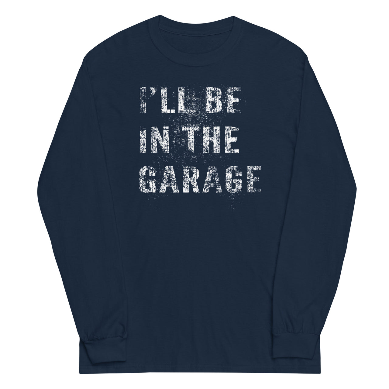 I'll Be In The Garage, Mechanic Shirt , Car Enthusiast Long Sleeve Shirt - in navy