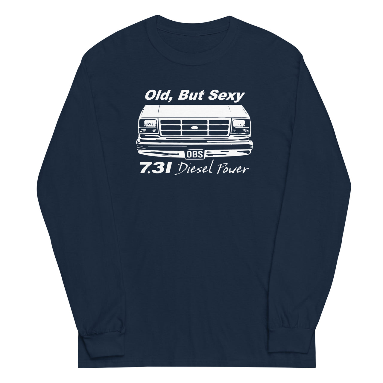 OBS Truck Shirt Old, But Sexy 7.3 Powerstroke Diesel Long Sleeve in navy