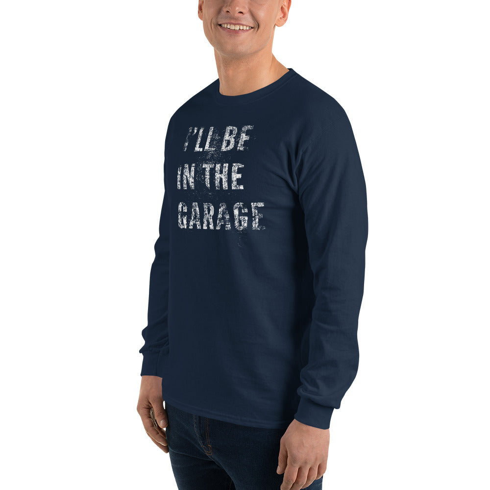 I'll Be In The Garage, Mechanic Shirt , Car Enthusiast Long Sleeve Shirt - modeled in navy