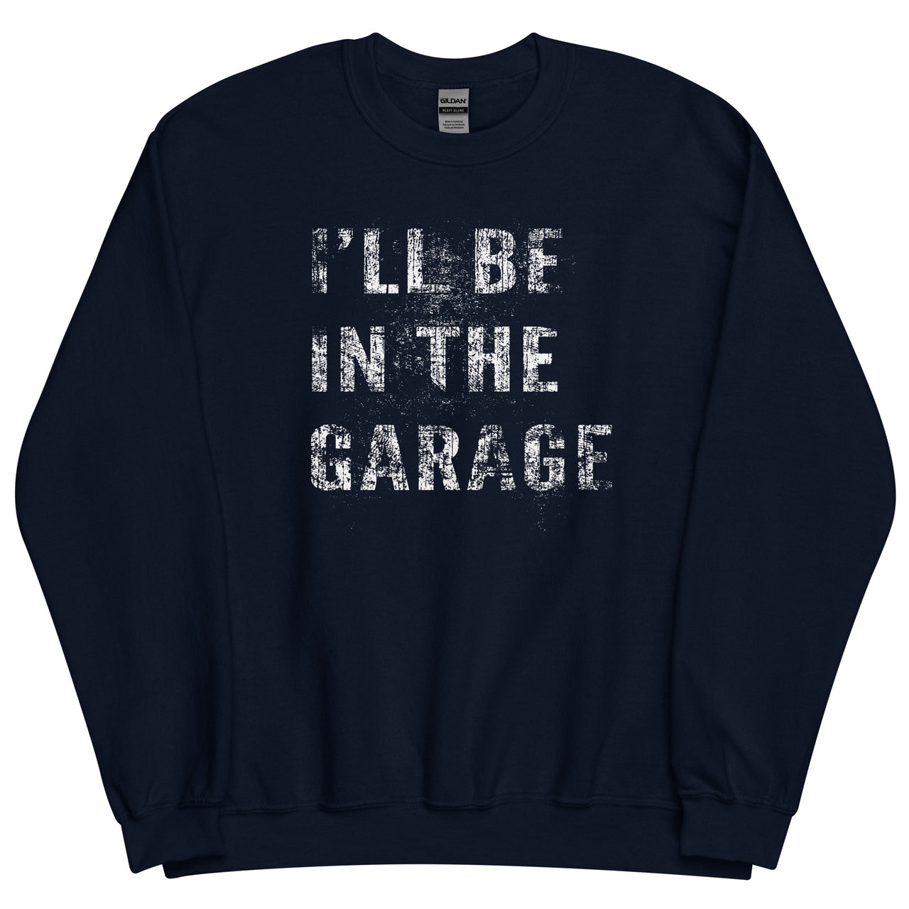 I'll Be In The Garage, Mechanic Sweatshirt , Car Enthusiast Crew Neck Pullover in navy